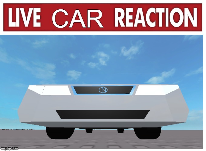 live car reaction | CAR | image tagged in live reaction,cars | made w/ Imgflip meme maker