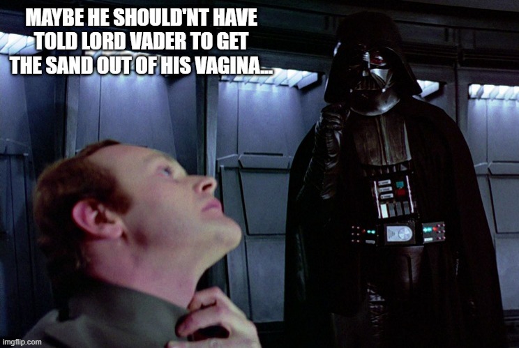 Sorry Lord Vader | image tagged in darth vader | made w/ Imgflip meme maker