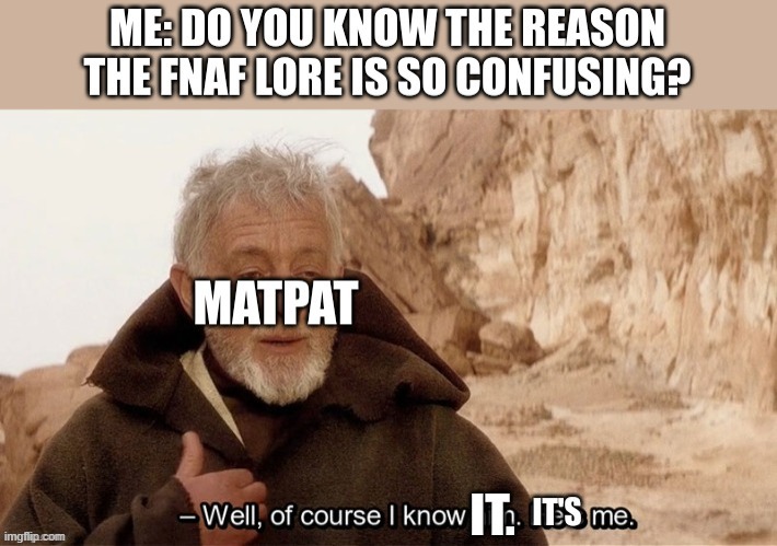 every confusing theory he has made | image tagged in star wars,matpat,fnaf | made w/ Imgflip meme maker