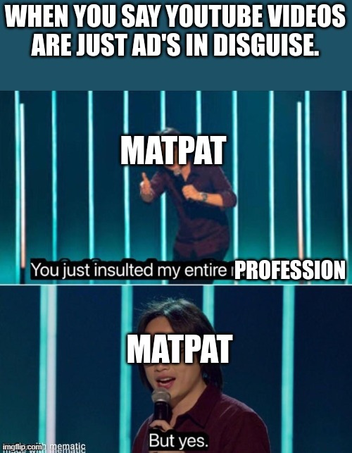 he said it himself | image tagged in matpat,youtube,youtube ads | made w/ Imgflip meme maker