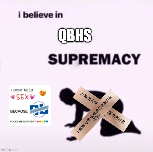 I believe in supremacy | QBHS | image tagged in i believe in supremacy | made w/ Imgflip meme maker