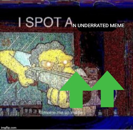 I spot a X | N UNDERRATED MEME | image tagged in i spot a x | made w/ Imgflip meme maker