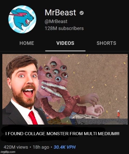 MrBeast thumbnail template | I FOUND COLLAGE MONSTER FROM MULTI MEDIUM!!! | image tagged in mrbeast thumbnail template,multi medium | made w/ Imgflip meme maker