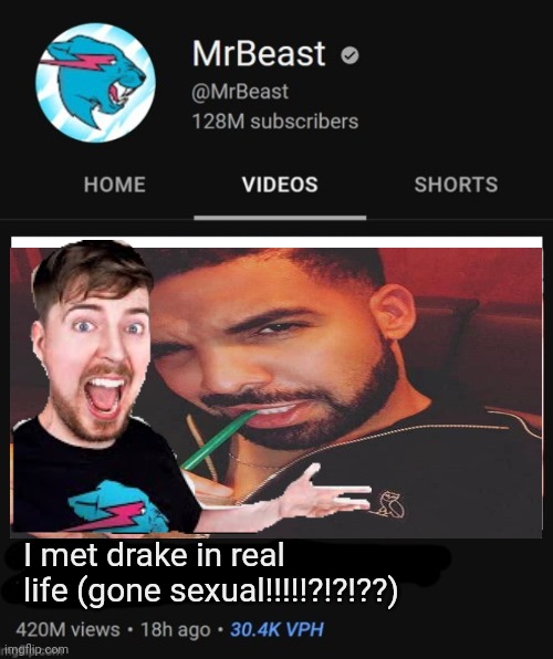 MrBeast thumbnail template | I met drake in real life (gone sexual!!!!!?!?!??) | image tagged in mrbeast thumbnail template | made w/ Imgflip meme maker