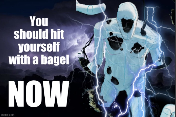 Hit yourself with a bagel | image tagged in hit yourself with a bagel | made w/ Imgflip meme maker