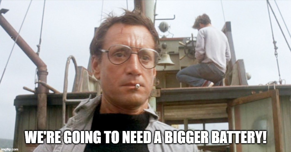 WE'RE GOING TO NEED A BIGGER BATTERY! | made w/ Imgflip meme maker