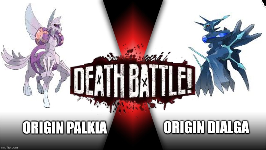 Who would win?? | ORIGIN DIALGA; ORIGIN PALKIA | image tagged in memes,pokemon | made w/ Imgflip meme maker