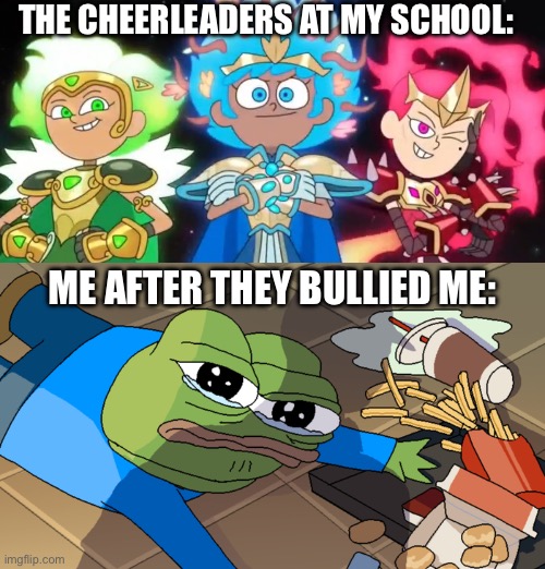 I’m a nerd to cheerleaders | THE CHEERLEADERS AT MY SCHOOL:; ME AFTER THEY BULLIED ME: | image tagged in pepe falling,amphibia,cheerleaders,bullies,nerds,memes | made w/ Imgflip meme maker