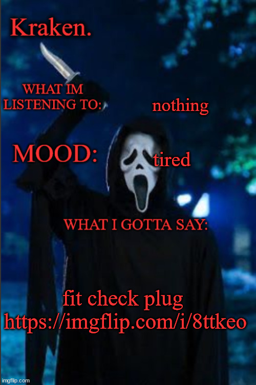 kraken. ghost face temp | nothing; tired; fit check plug 

https://imgflip.com/i/8ttkeo | image tagged in kraken ghost face temp | made w/ Imgflip meme maker