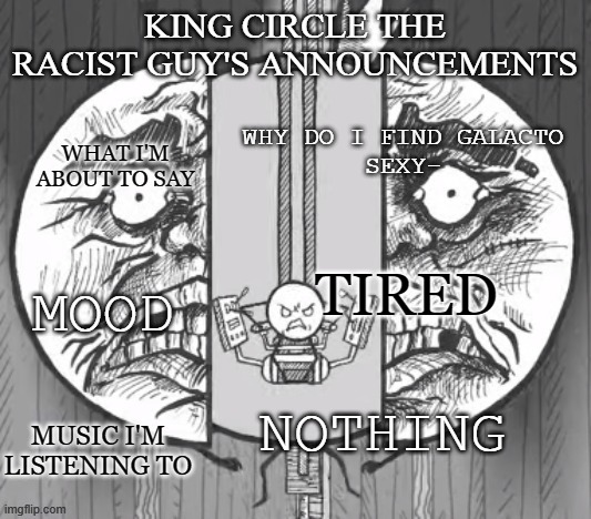 King circle's new announcements | WHY DO I FIND GALACTO
SEXY-; TIRED; NOTHING | image tagged in king circle's new announcements | made w/ Imgflip meme maker
