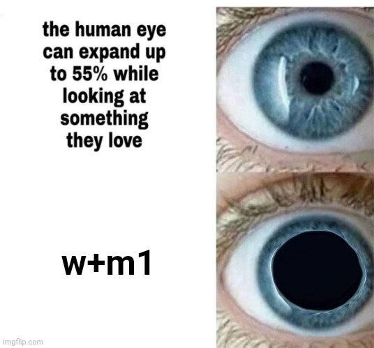 I heard it's effective | w+m1 | image tagged in human eye | made w/ Imgflip meme maker