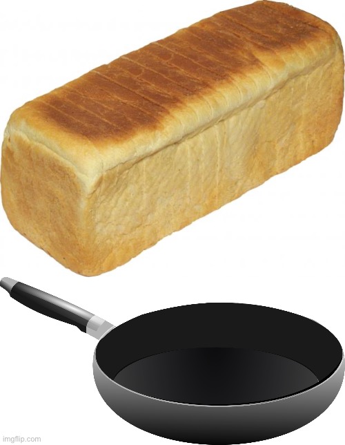 image tagged in breadddd,frying pan | made w/ Imgflip meme maker