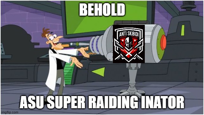 And i'm gonna inject it to my spy account, goodnight chat! | BEHOLD; ASU SUPER RAIDING INATOR | image tagged in behold dr doofenshmirtz,last seen now | made w/ Imgflip meme maker