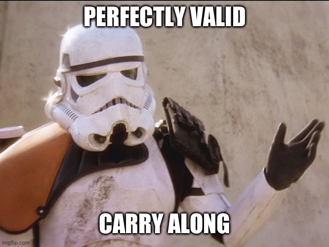 Move along sand trooper star wars | PERFECTLY VALID CARRY ALONG | image tagged in move along sand trooper star wars | made w/ Imgflip meme maker