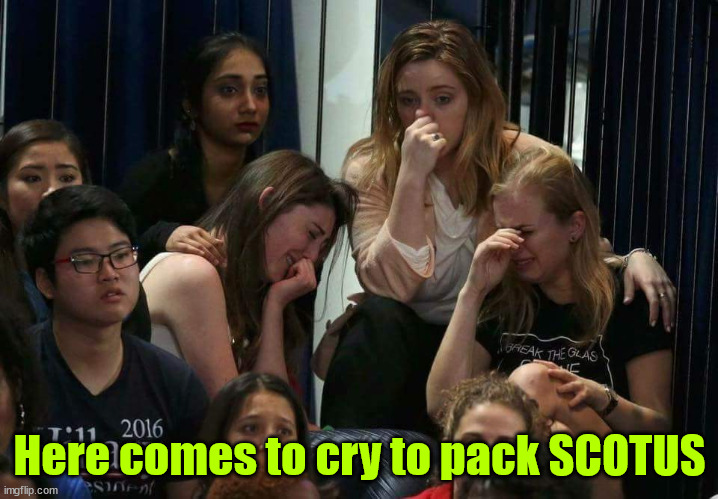 Liberal Tears | Here comes to cry to pack SCOTUS | image tagged in liberal tears | made w/ Imgflip meme maker