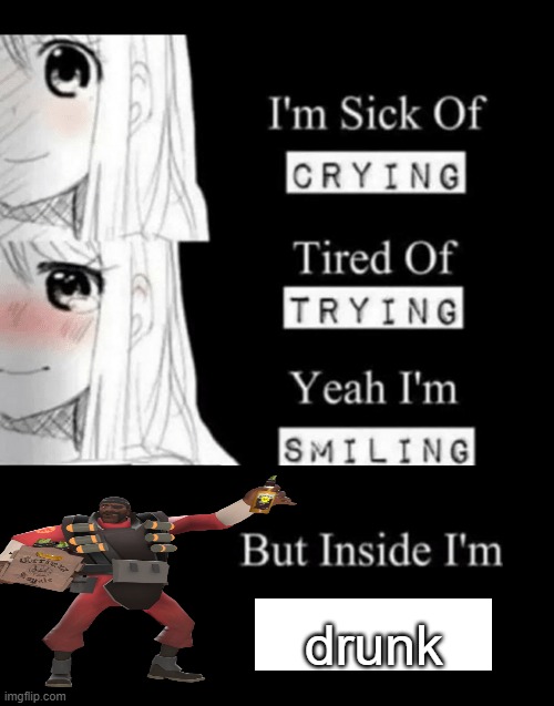 I'm Sick Of Crying | drunk | image tagged in i'm sick of crying | made w/ Imgflip meme maker