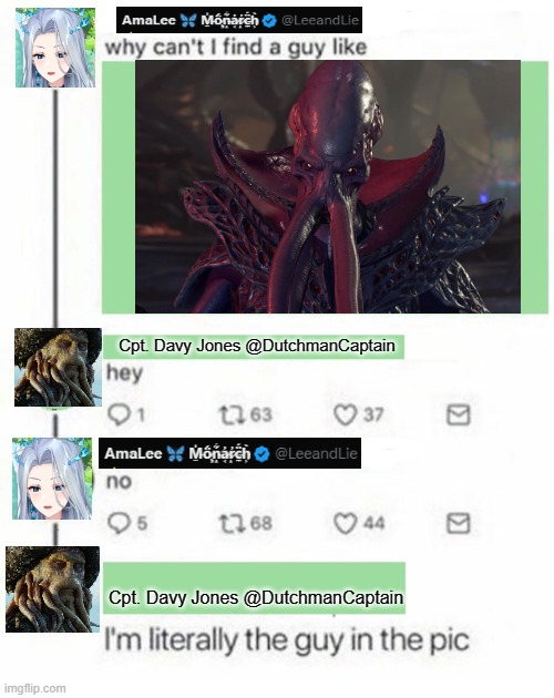 Monarch | Cpt. Davy Jones @DutchmanCaptain; Cpt. Davy Jones @DutchmanCaptain | image tagged in i m literally the guy in the pic,vtuber | made w/ Imgflip meme maker