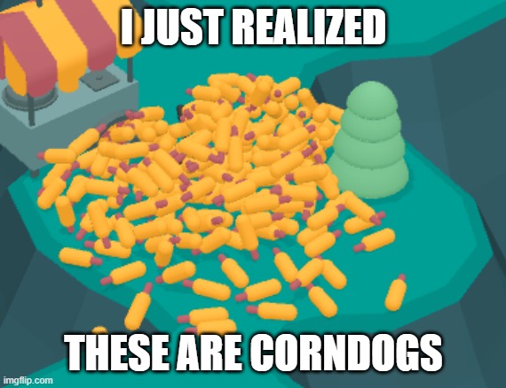 corndog.png | I JUST REALIZED; THESE ARE CORNDOGS | image tagged in hotdog png | made w/ Imgflip meme maker
