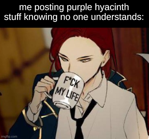 me posting purple hyacinth stuff knowing no one understands: | made w/ Imgflip meme maker