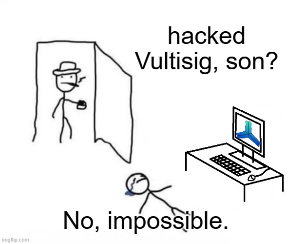 Hacked Vultisig son? | hacked Vultisig, son? No, impossible. | image tagged in son,vultisig,hacking,hacker | made w/ Imgflip meme maker