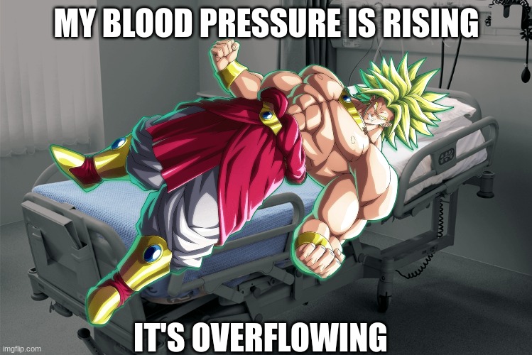 MY BLOOD PRESSURE IS RISING; IT'S OVERFLOWING | image tagged in dragon ball | made w/ Imgflip meme maker