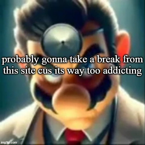 Dr mario ai | probably gonna take a break from this site cus its way too addicting | image tagged in dr mario ai | made w/ Imgflip meme maker