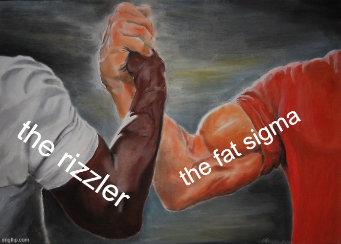 Epic Handshake Meme | the fat sigma; the rizzler | image tagged in memes,epic handshake | made w/ Imgflip meme maker