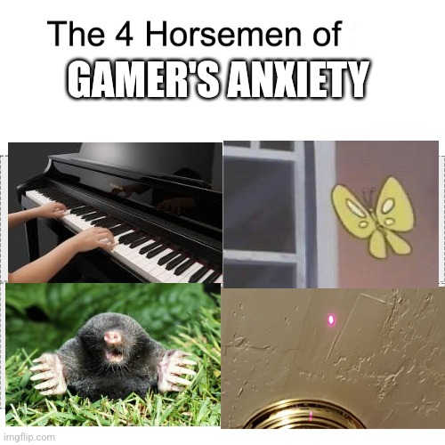 Bored and already posted an anxiety meme in the gaming stream -_- | GAMER'S ANXIETY | image tagged in four horsemen | made w/ Imgflip meme maker