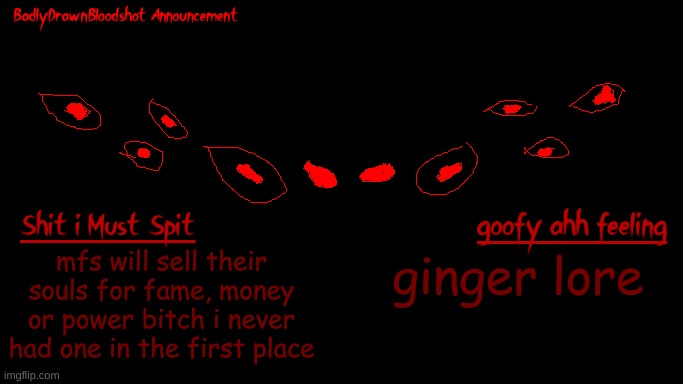 guh | mfs will sell their souls for fame, money or power bitch i never had one in the first place; ginger lore | image tagged in bdb annoucnement | made w/ Imgflip meme maker