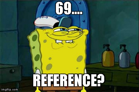 Don't You Squidward Meme | 69.... REFERENCE? | image tagged in memes,dont you squidward | made w/ Imgflip meme maker