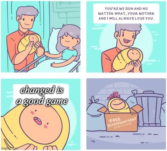 free disappointment | changed is a good game | image tagged in free disappointment | made w/ Imgflip meme maker