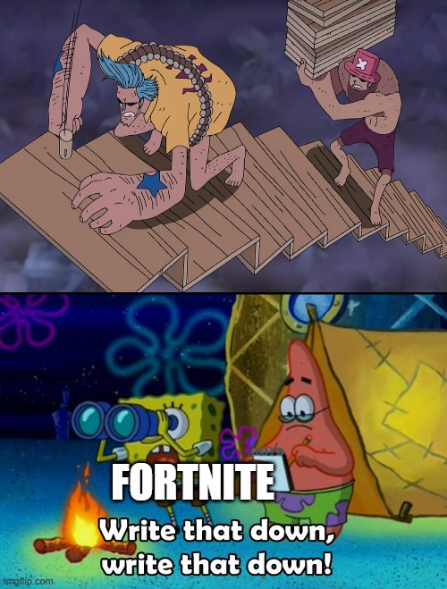 Fortnite is a One Piece reference confirmed. | FORTNITE | image tagged in write that down,franky,chopper,fortnite,one piece | made w/ Imgflip meme maker