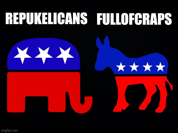 Black background | FULLOFCRAPS; REPUKELICANS | image tagged in republicans,democrats,political meme,politics | made w/ Imgflip meme maker