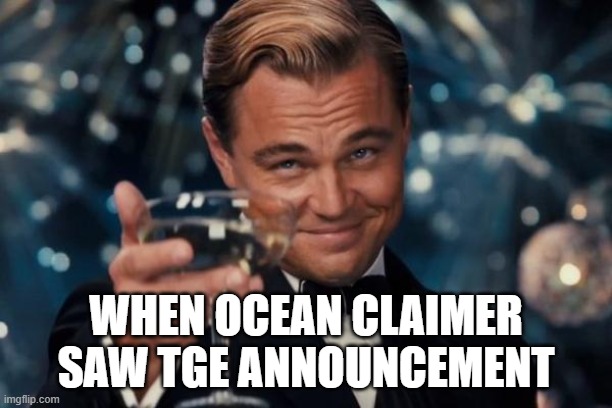 Leonardo Dicaprio Cheers | WHEN OCEAN CLAIMER SAW TGE ANNOUNCEMENT | image tagged in memes,leonardo dicaprio cheers,ocean | made w/ Imgflip meme maker