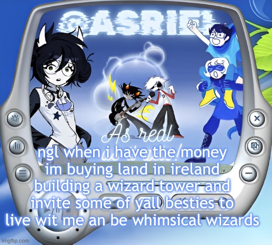 ridiculous? yes. that's exactly why im doing it | ngl when i have the money im buying land in ireland building a wizard tower and invite some of yall besties to live wit me an be whimsical wizards | image tagged in asriel's super summer template | made w/ Imgflip meme maker