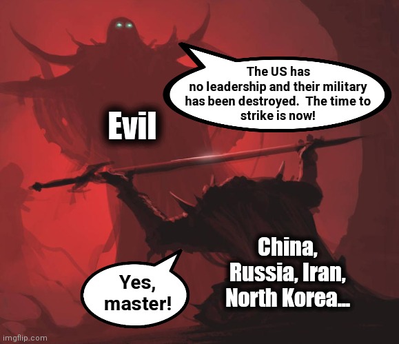 The world situation in the second half of 2024 | The US has
no leadership and their military
has been destroyed.  The time to
strike is now! Evil; China, Russia, Iran, North Korea... Yes,
master! | image tagged in man giving sword to larger man,memes,joe biden,world war 3,democrats,dementia | made w/ Imgflip meme maker