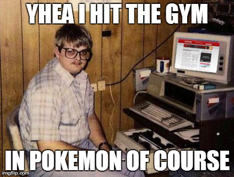 Internet Guide | YHEA I HIT THE GYM IN POKEMON OF COURSE | image tagged in memes,internet guide | made w/ Imgflip meme maker