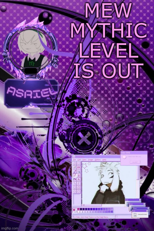 ion got id sorry | MEW MYTHIC LEVEL IS OUT | image tagged in asriel's maximalist template | made w/ Imgflip meme maker