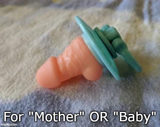 For "Mother" OR "Baby" | made w/ Imgflip meme maker