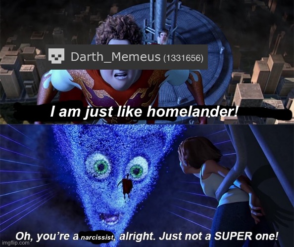 nobody likes you bruh | I am just like homelander! narcissist | made w/ Imgflip meme maker