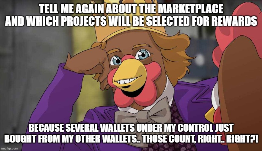 COQINU tell me again | TELL ME AGAIN ABOUT THE MARKETPLACE AND WHICH PROJECTS WILL BE SELECTED FOR REWARDS; BECAUSE SEVERAL WALLETS UNDER MY CONTROL JUST BOUGHT FROM MY OTHER WALLETS.. THOSE COUNT, RIGHT.. RIGHT?! | image tagged in coqinu tell me again | made w/ Imgflip meme maker