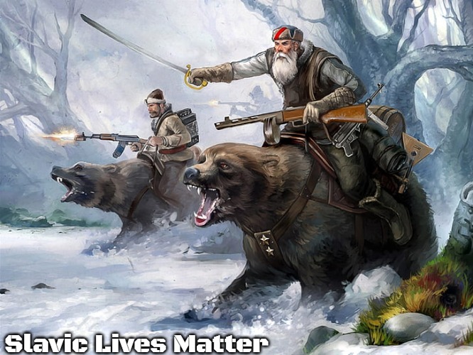 Slavic Lives Matter | Slavic Lives Matter | image tagged in slavic lives matter,slavic | made w/ Imgflip meme maker