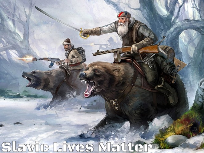 Slavic Lives Matter | Slavic Lives Matter | image tagged in slavic lives matter | made w/ Imgflip meme maker