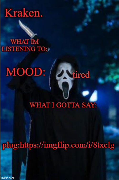 kraken. ghost face temp | tired; plug:https://imgflip.com/i/8txclg | image tagged in kraken ghost face temp | made w/ Imgflip meme maker