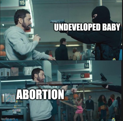 To be charged with murder or not to be charged with murder that is the question | UNDEVELOPED BABY; ABORTION | image tagged in eminem rocket launcher | made w/ Imgflip meme maker