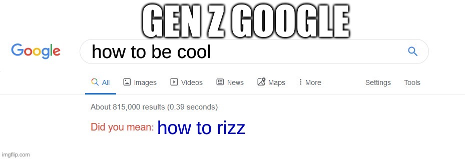 Did you mean? | GEN Z GOOGLE; how to be cool; how to rizz | image tagged in did you mean | made w/ Imgflip meme maker