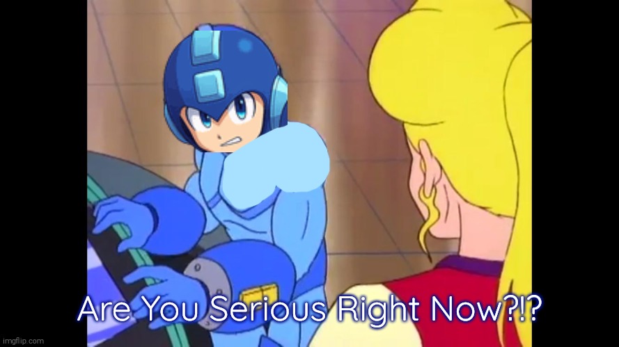 MegaMan Ruby Spears Animesque Remake | Are You Serious Right Now?!? | image tagged in ruby spears,remake,anime,megaman,screenshot | made w/ Imgflip meme maker