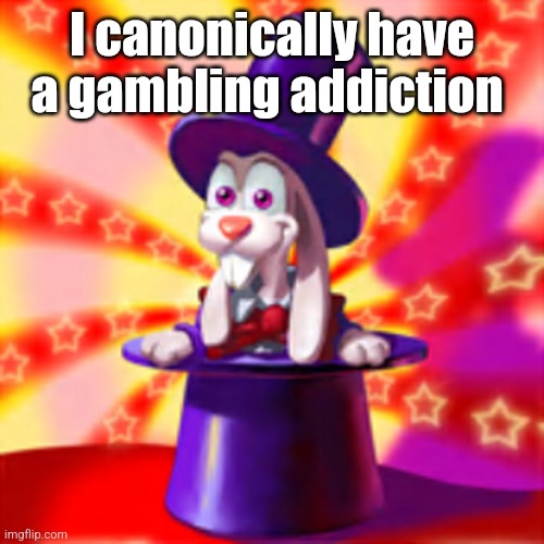 Warren | I canonically have a gambling addiction | image tagged in warren | made w/ Imgflip meme maker