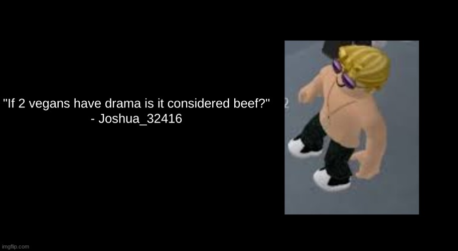 Legenday Roblox Quote, Is it considered beef?, Joshua_32416's Quote | image tagged in legendary roblox quote | made w/ Imgflip meme maker