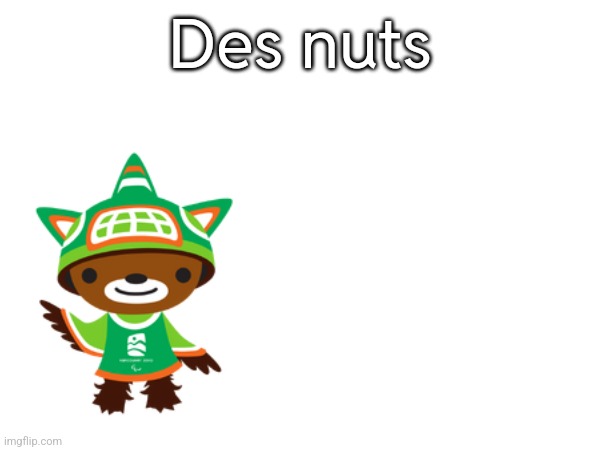 Des nuts | made w/ Imgflip meme maker